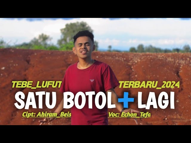 Tebe Lufut Terbaru_SATU BOTOL TAMBAH LAGI || Vocal. Echon Tefa class=