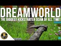 Dreamworld  the biggest kickstarter scam you will never play