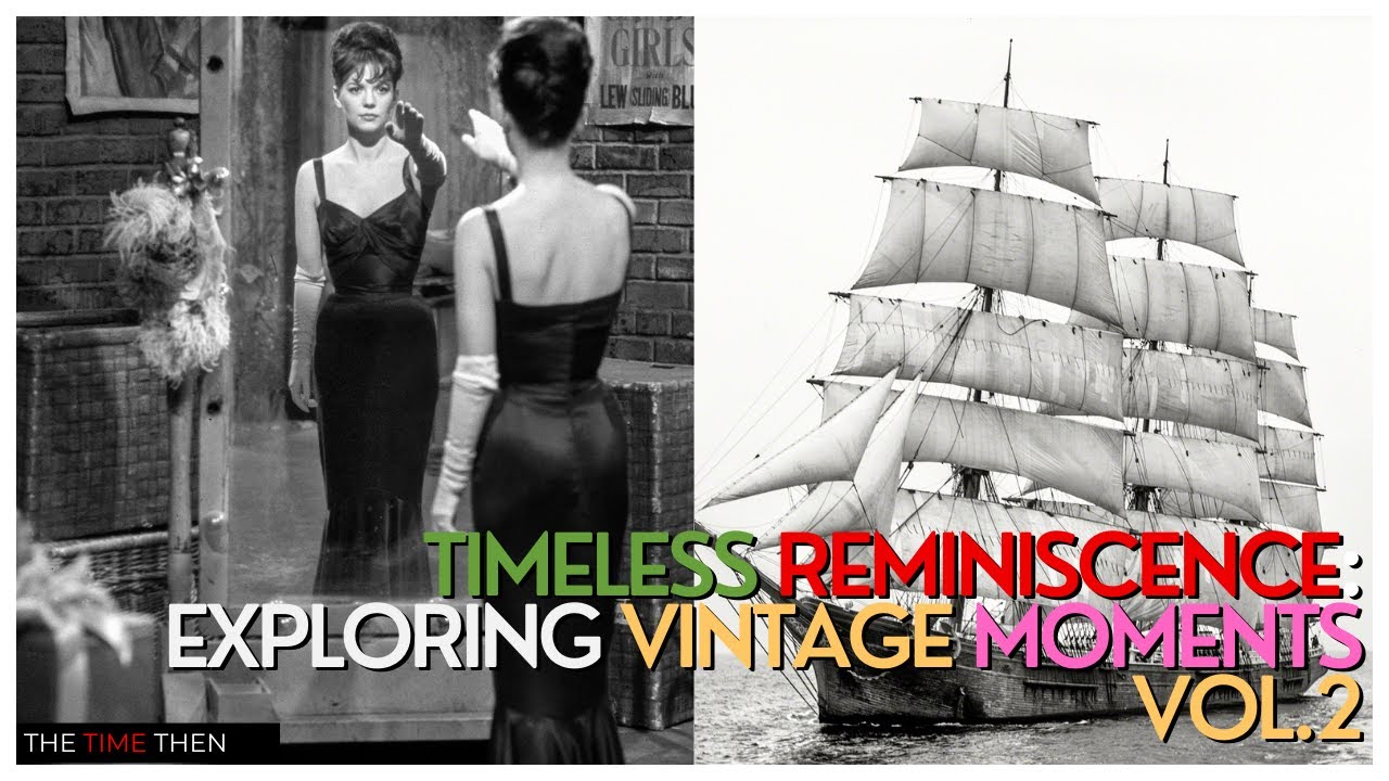 Retro Reminiscing Timeless Reminiscence Exploring Vintage Moments Vol 2 - YouTube