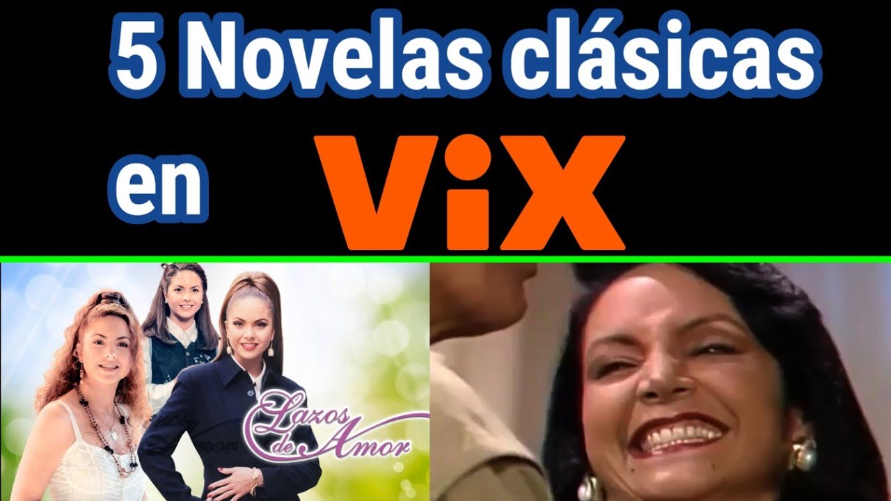 5 Novelas Clásicas Para Ver En Vix Youtube 