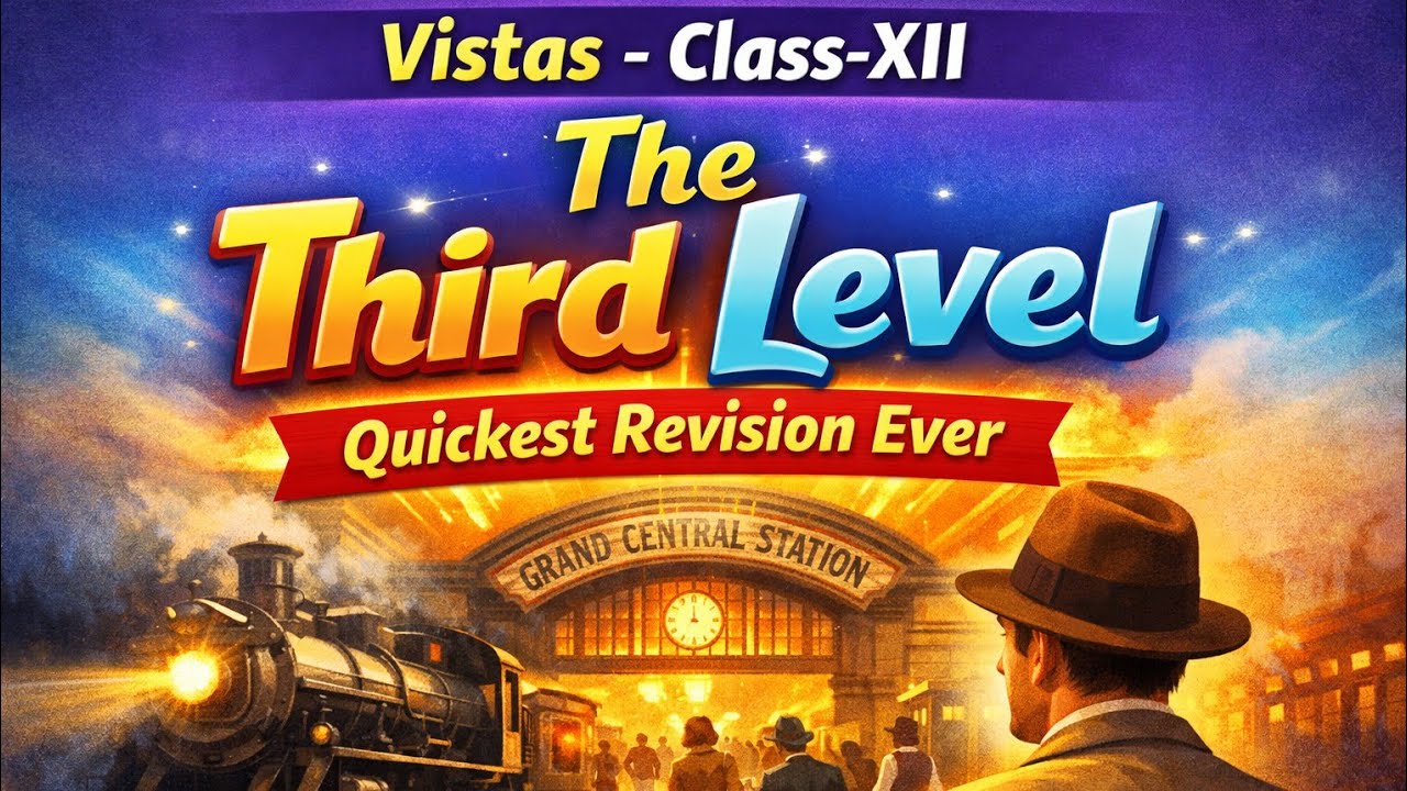 The Third Level | Vistas Class 12 English | Quickest Revision Ever 🔥 Full Chapter in Minutes