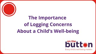 The Importance of Logging Concerns About a Child's Well being - weareonthebutton