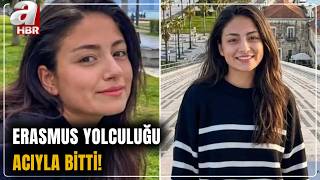 Erasmus İçin Portekiz'e Gitmişti... Üniversiteli Melek'in Acı Haberi Geldi | A Haber