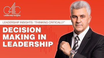 Leadership Insights :Thinking Critically: Decision Making in Leadership. Smart Leadership Decisions.