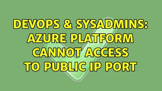 DevOps & SysAdmins: Azure platform Cannot access to Public IP port Details
