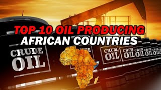 The Top 10 Oil-Producing Countries in Africa in 2025