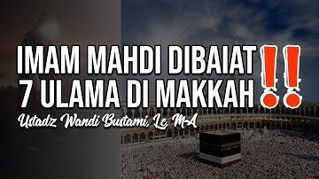 IMAM MAHDI DIBAIAT 7 ULAMA DI MAKKAH ❗❗ PENJELASAN STATUS HADITSNYA | Ustadz Wandi Bustami, Lc. MA