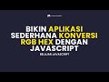 Membuat Aplikasi Konversi RGB HEX Sederhana dengan Javascript | DISERTAI PENJELASAN CODINGANNYA