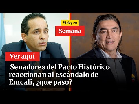 Senadores del Pacto Histórico reaccionan al escándalo de Emcali, ¿qué pasó? | Vicky en Semana