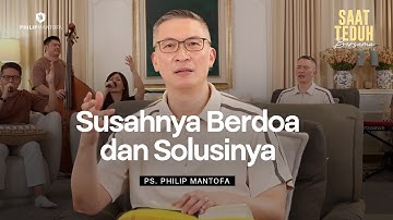 SUSAHNYA BERDOA DAN SOLUSINYA - Saat Teduh Bersama | 15 Oktober 2025 (Official Philip Mantofa)