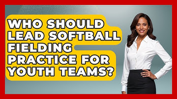 Who Should Lead Softball Fielding Practice for Youth Teams? | Softball Basics and Beyond News