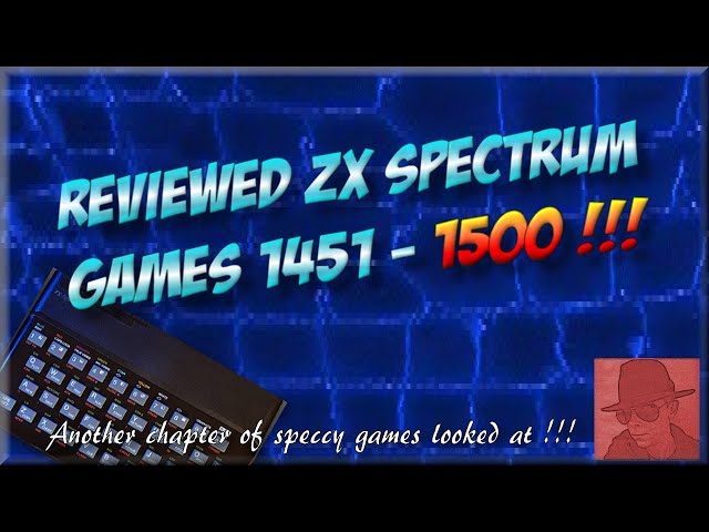 Reviewed ZX SPECTRUM GAMES - 1451 to 1500 !!! - Another chapter of