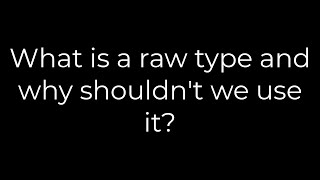 Java :What is a raw type and why shouldn't we use it?(5solution)