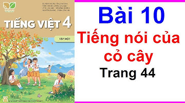 Tiếng Việt Lớp 4 Kết Nối Tri Thức Bài 10 Tiếng Nói Của Cỏ Cây Trang 44