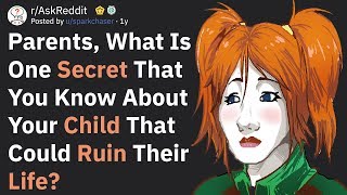 Parents, What Secret About Your Child Could Ruin Their Life? (AskReddit)