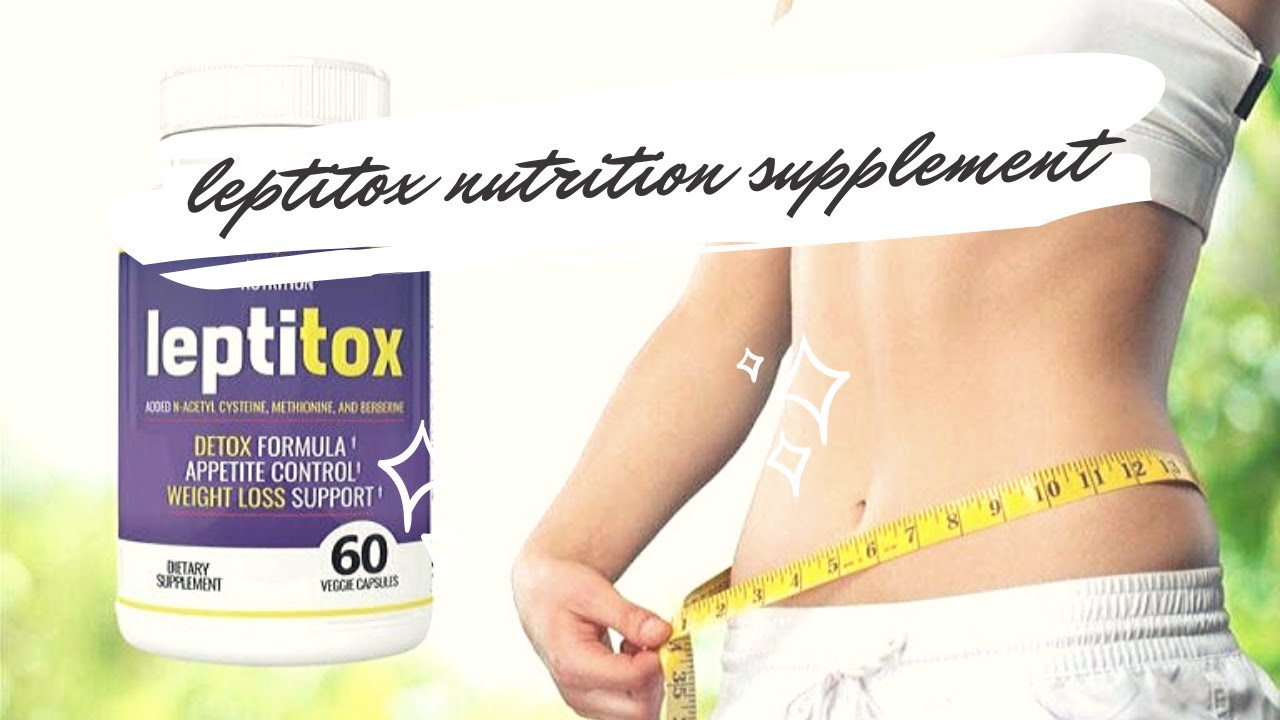 Leptitox Nutrition Supplement 2020 Review - Does it Work? - Find Out the Truth