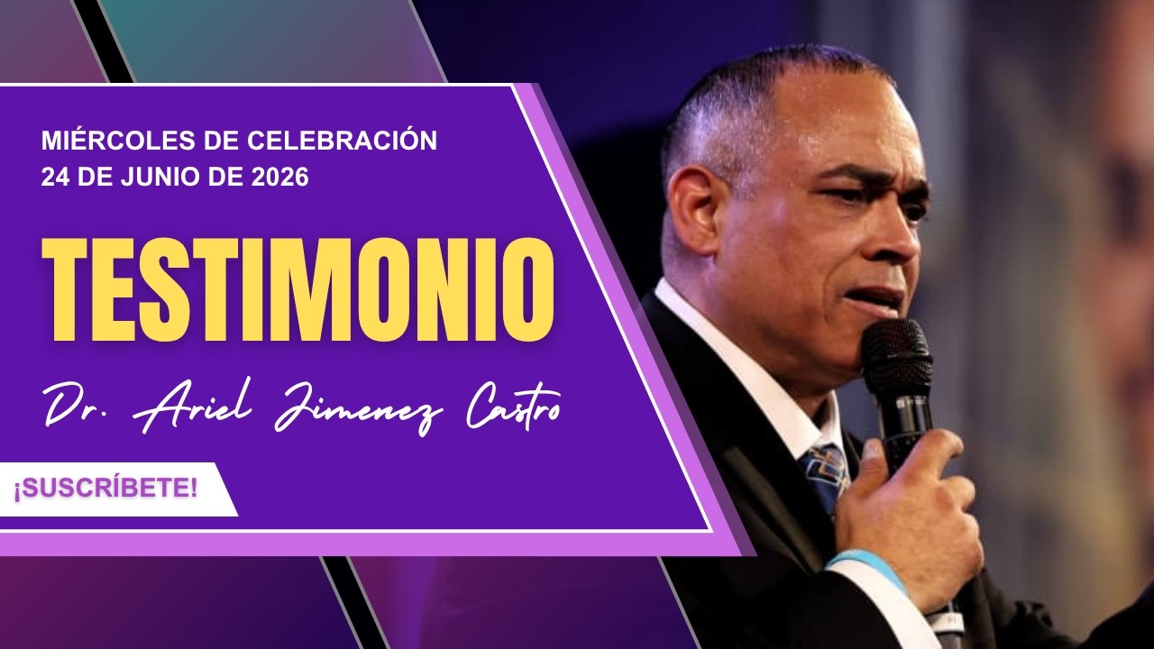 Miércoles de Celebración | Dr. Ariel Jimenez | Testimonio de Vida | 24 de Junio de 2026 |