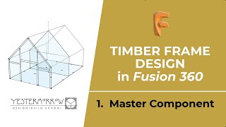 Timber Frame Design in Fusion 360 - Part 1: Master Component