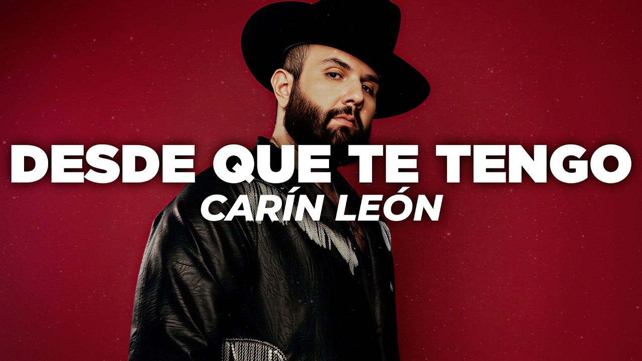 Carin Leon - Desde Que te Tengo (Letra)
