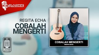 Regita Echa - Cobalah Mengerti Karaoke