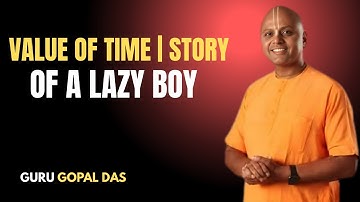 Value of Time | Story of a Lazy Boy | A Powerful Motivational Story | Gaur Gopal Das