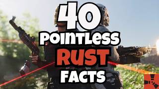 40 Completely Pointless FACTS About RUST.