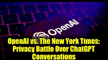 OpenAI vs. The New York Times: Privacy Battle Over ChatGPT Conversations