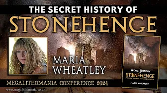 The Secret History of Stonehenge | Maria Wheatley | Megalithomania 2024
