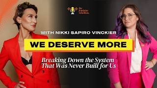 We Deserve More: Breaking Down the System That Was Never Built for Us (with Nikki Sapiro Vinckier)