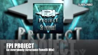 FPI Project - So Everybody (Graziano Fanelli Mix)