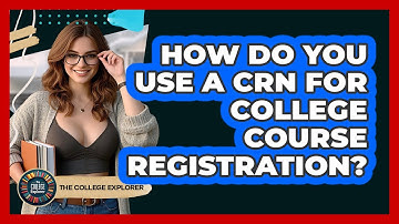 How Do You Use A CRN For College Course Registration? - The College Explorer