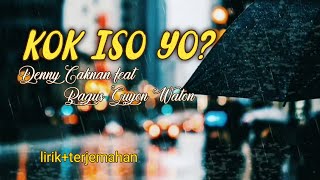 KOK ISO YO ? - Denny Caknan feat Bagus Guyon Waton    || Lirik + terjemahan ||