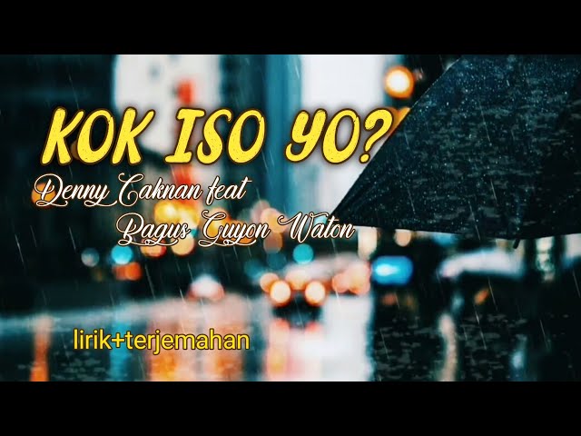 KOK ISO YO ? - Denny Caknan feat Bagus Guyon Waton    || Lirik + terjemahan || class=