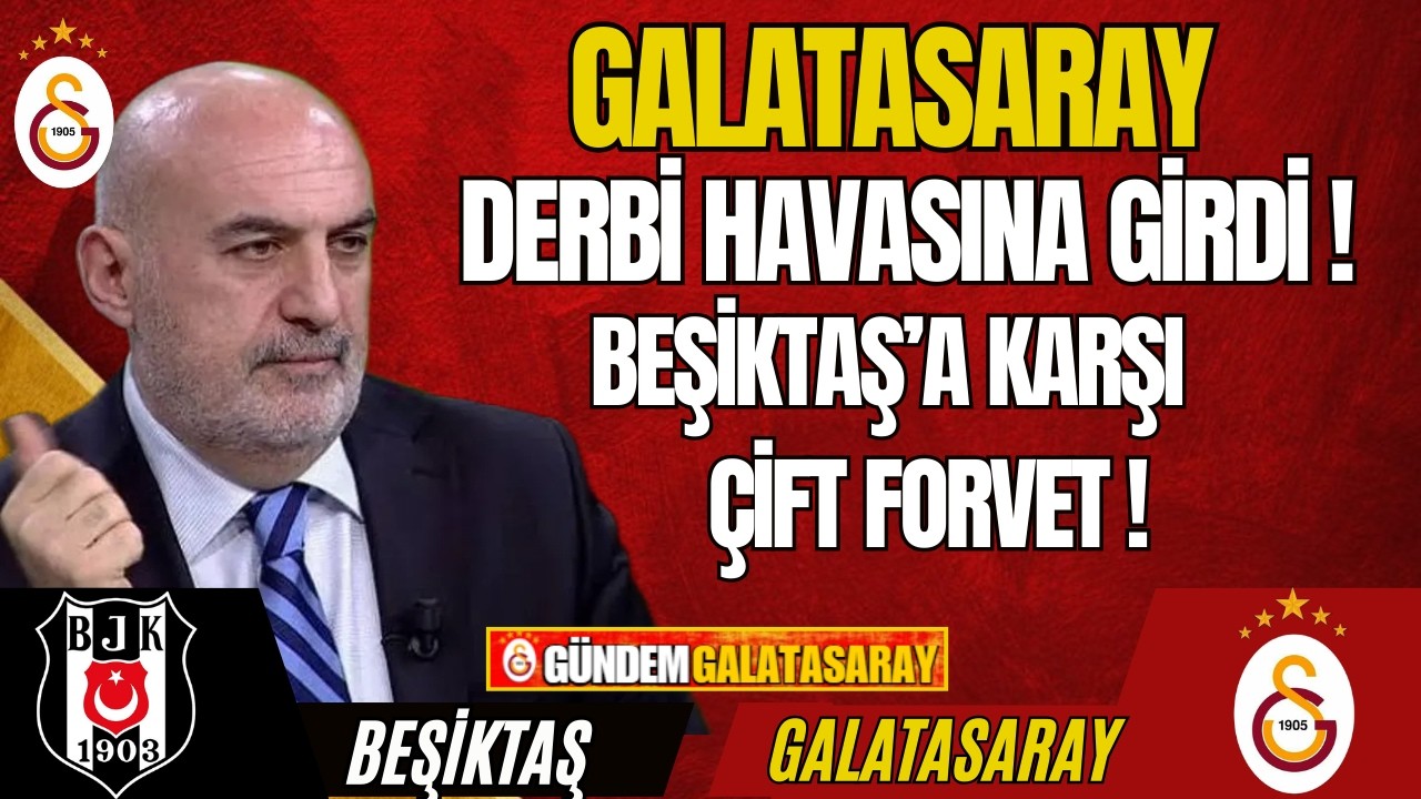 Galatasaray Derbi Havasına Girdi! Beşiktaş'a Karşı Çift Forvet!