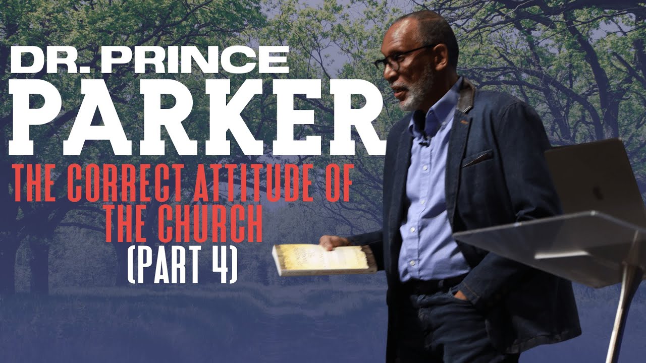 DR. PRINCE PARKER // THE CORRECT ATTITUDE OF THE CHURCH // WINNING THE WORLD OFR CHRIST // PART 4