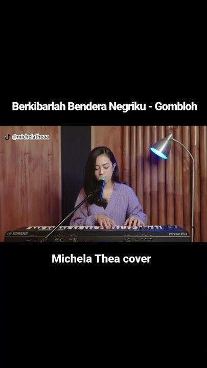 BERKIBARLAH BENDERA NEGRIKU - GOMBLOH (MICHELA THEA COVER)