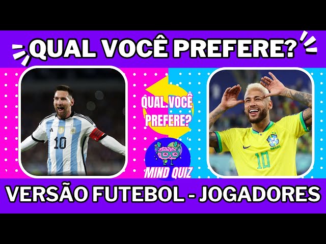 ⚽QUAL VOCÊ PREFERE?  Versão Futebol Jogadores 