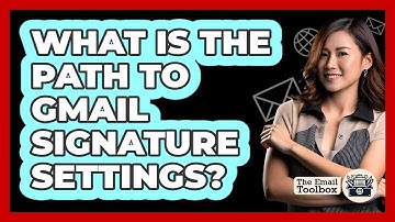 What Is The Path To Gmail Signature Settings?