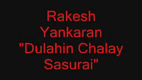 Rakesh Yankaran  - Dulahin Chalay Sasurai
