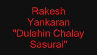 Rakesh Yankaran  - Dulahin Chalay Sasurai chords