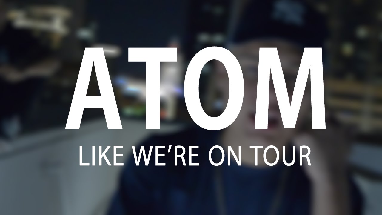 Guarda Atom - Like We're On Tour su YouTube Guarda Atom - Like We're On Tour su YouTube