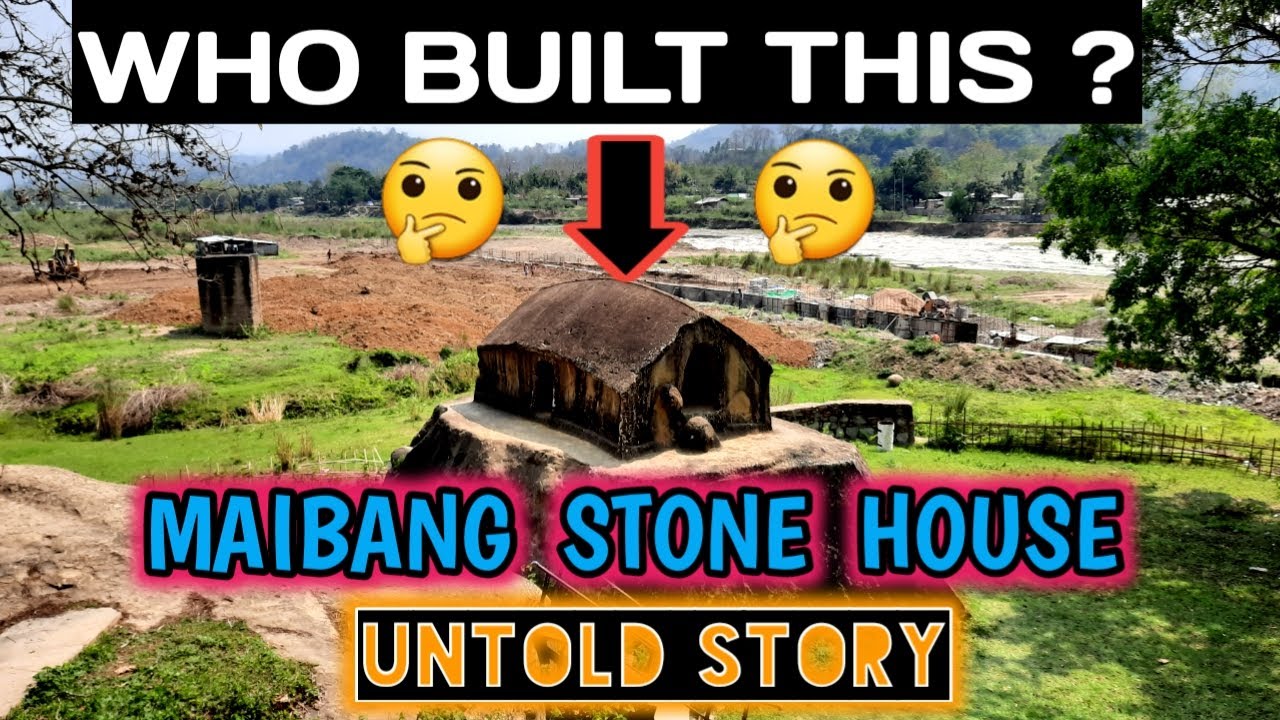 MAIBANG STONE HOUSE | UNTOLD STORY | HISTORY OF DIMASA KINGDOM | DIMA-HASAO | ASSAM TOURISM
