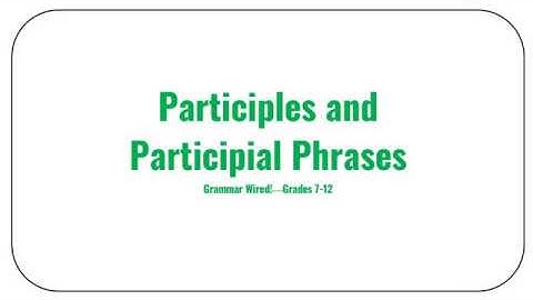 7.2B Participles and Participial Phrases