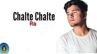Chalte Chalte | Rawmats | Lyrics | Ink Lyrics |