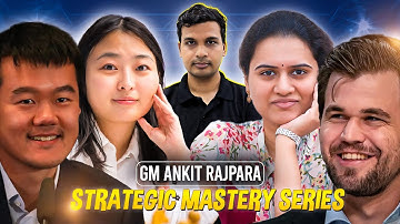 Learn from Magnus Carlsen and Ding Liren | Strategic Mastery Series Episode 4 with GM Ankit Rajpara