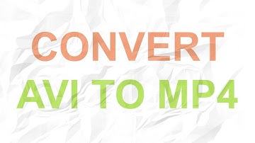 How to Convert AVI Video to MP4