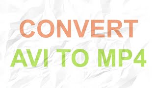 How to Convert AVI Video to MP4