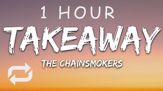 [1 HOUR 🕐 ] The Chainsmokers, ILLENIUM - Takeaway (Lyrics) ft Lennon Stella