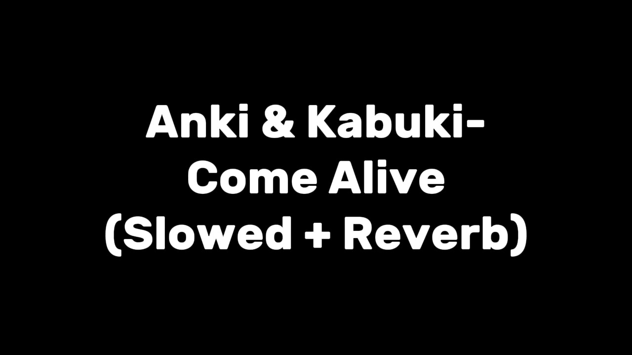 Anki & Kabuki-Come Alive (Slowed + Reverb)