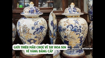 GIỚI THIỆU MẪU CHOÉ VẼ VÀNG , VẼ TAY HOA SEN SIÊU ĐẸP / GỐM SỨ BÁT TRÀNG .
